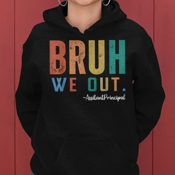 Bruh We Out Assistant Principal End Of School Teacher Summer Women Hoodie