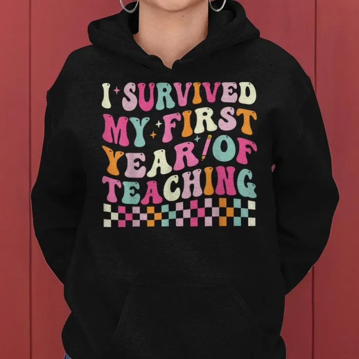 I Survived My First Year Of Teaching New Teacher Groovy Women Hoodie