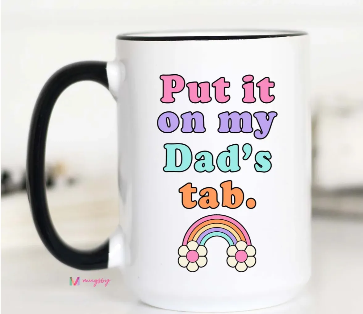 MUGSBY PUT IT ON MY DAD'S TAB MUG