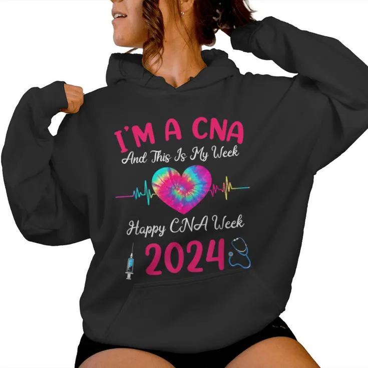 Tie Dye I'm A Cna This Is My Week Happy Nurse Week 2024 Women Hoodie
